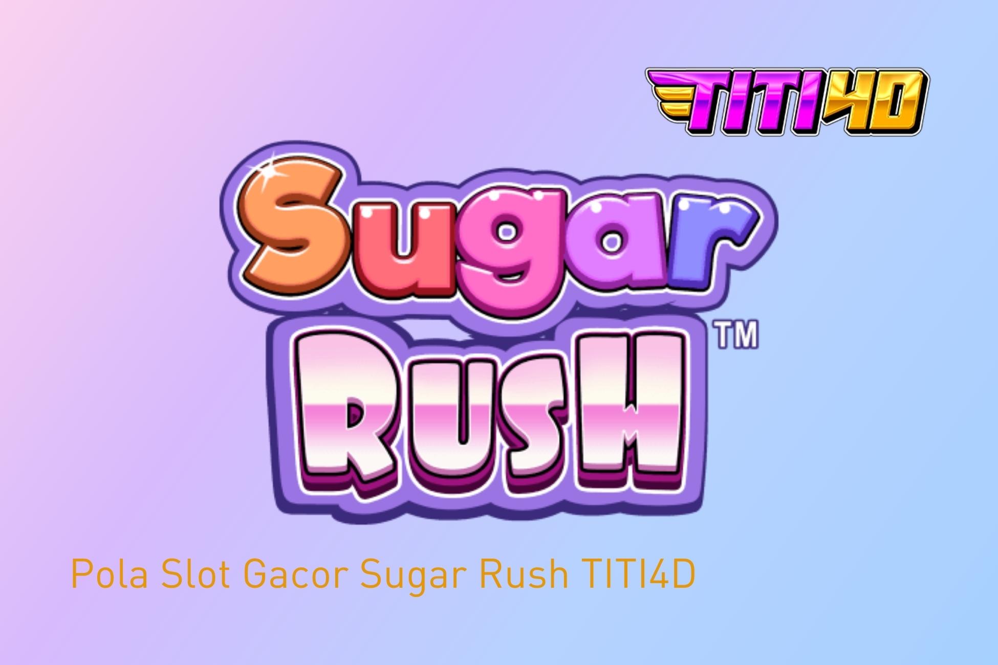 Pola Slot Gacor Sugar Rush TITI4D