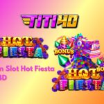 Agen Slot Hot Fiesta TITI4D