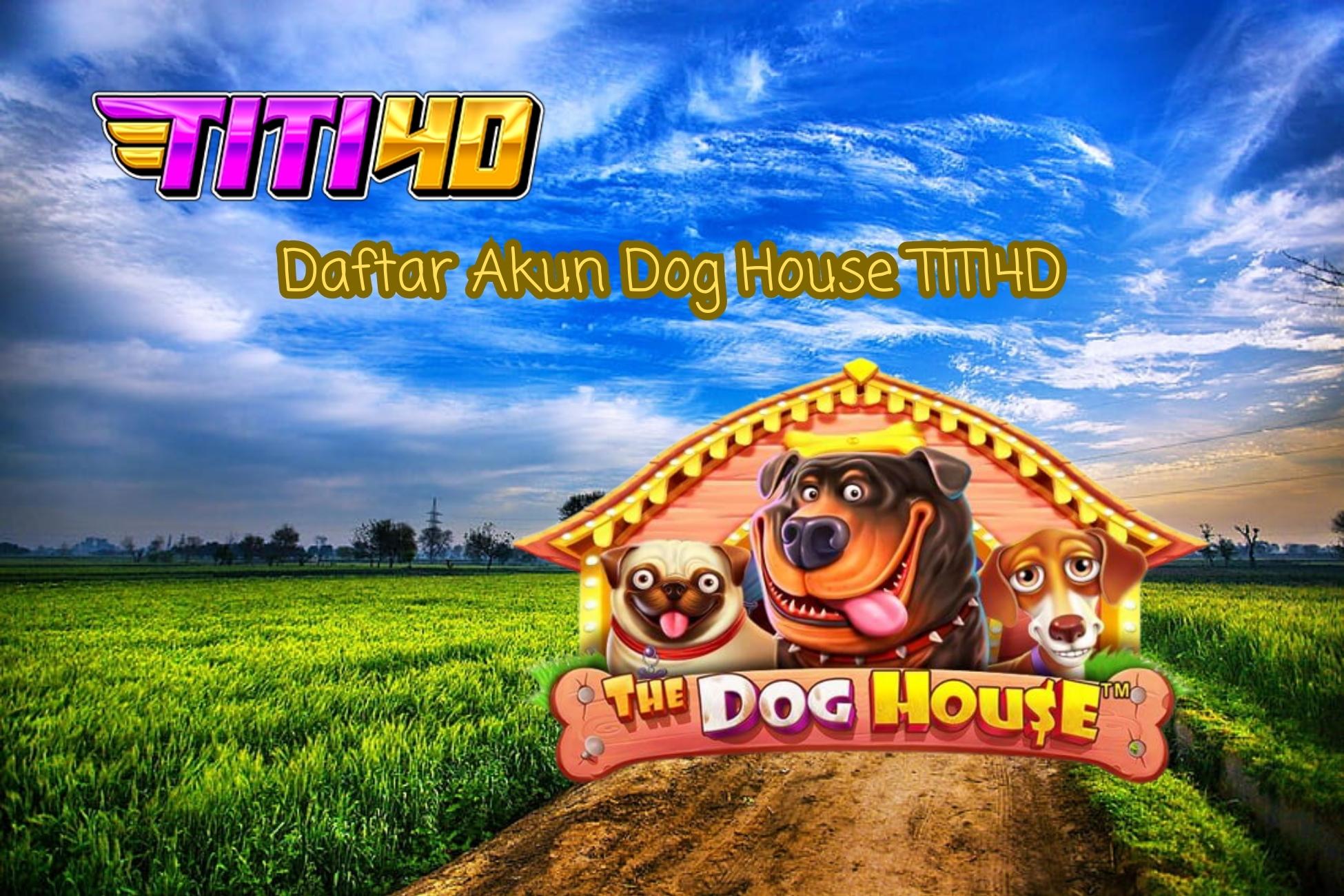 Daftar Akun Dog House TITI4D